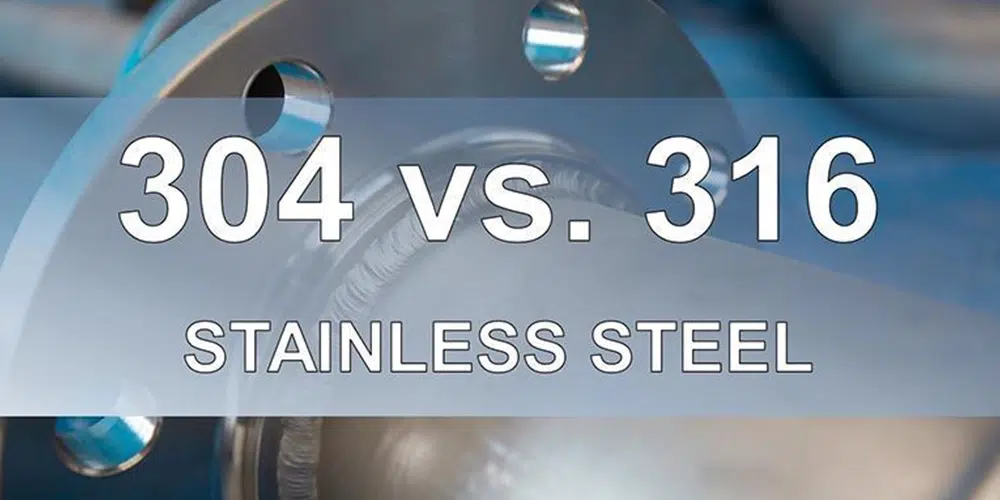 Which is better, 316 or 304 Stainless Steel