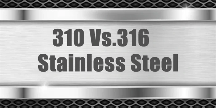 أيهما أفضل، الفولاذ المقاوم للصدأ 310 أم 316؟
